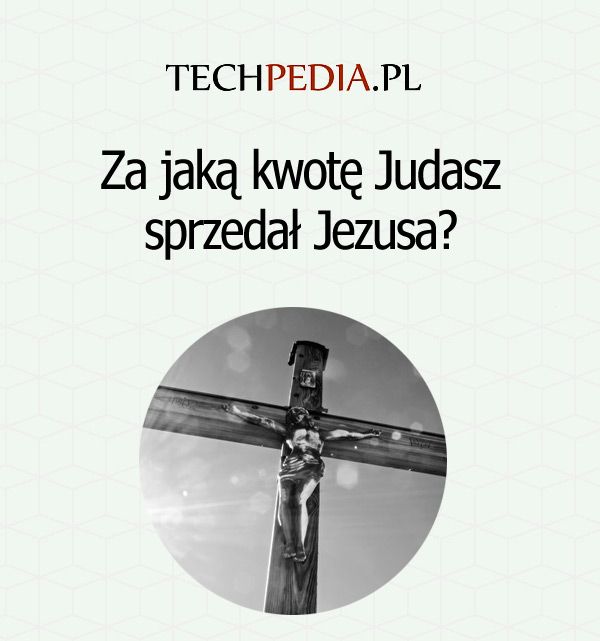 Za jaką kwotę Judasz sprzedał Jezusa?