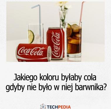 Jakiego koloru byłaby cola gdyby nie było w niej czarnego barwnika?