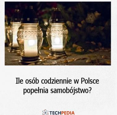 Ile osób codziennie w Polsce popełnia samobójstwo?