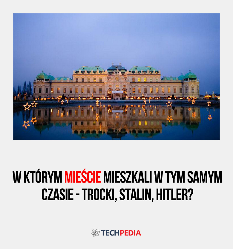 W którym mieście mieszkali w tym samym czasie - Trocki, Stalin, Hitler?