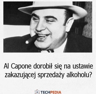 Czy Al Capone dorobił się na ustawie zakazującej sprzedaży alkoholu?