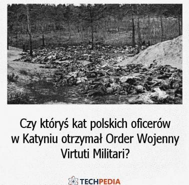 Czy któryś kat polskich oficerów w Katyniu otrzymał Order Wojenny Virtuti Militari?