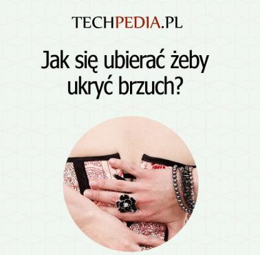 Jak się ubierać żeby ukryć brzuch?