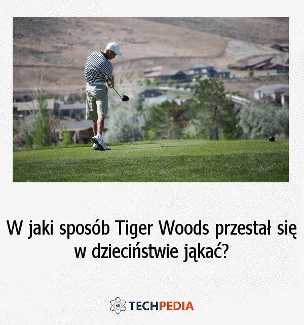 W jaki sposób Tiger Woods przestał się w dzieciństwie jąkać?