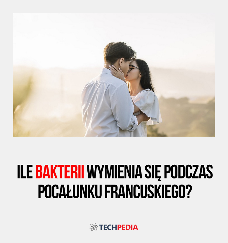 Ile bakterii wymienia się podczas pocałunku francuskiego?