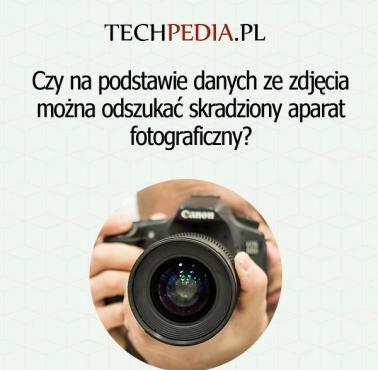 Czy na podstawie danych ze zdjęcia można odszukać skradziony aparat fotograficzny?