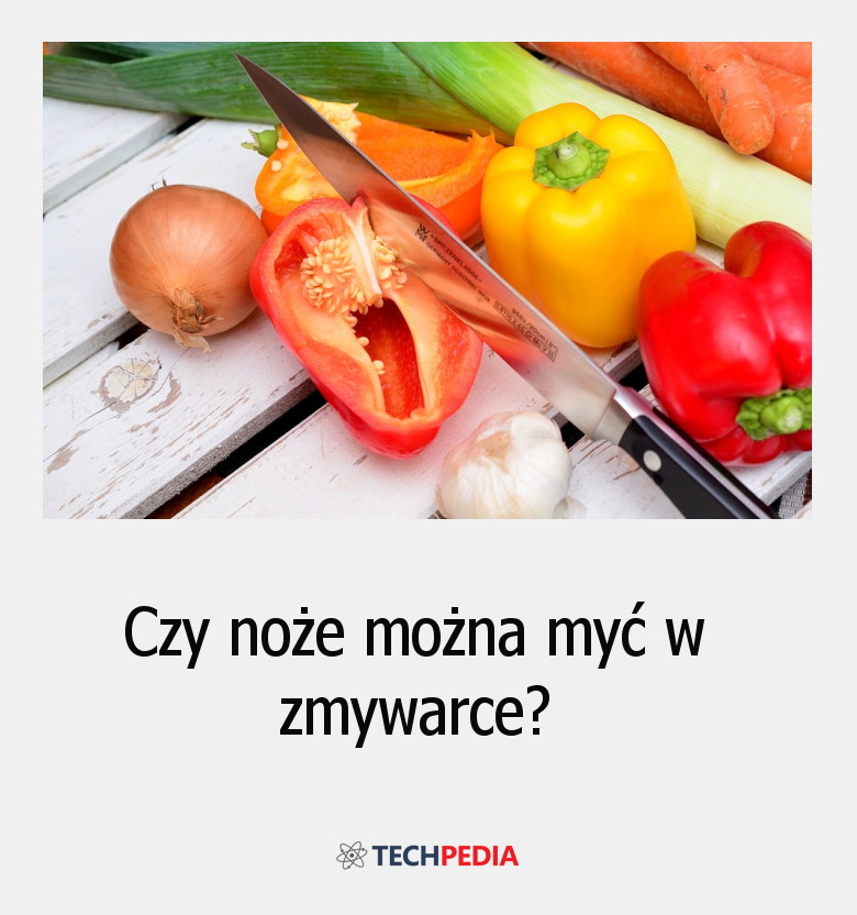 Czy noże można myć w zmywarce?