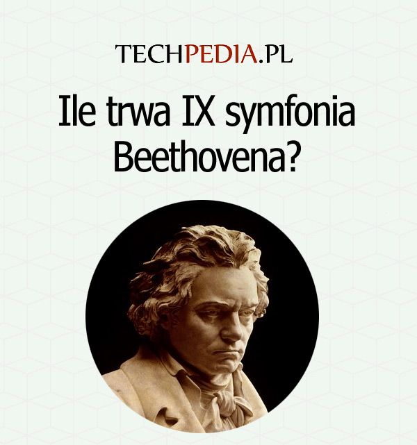 Ile trwa IX symfonia Beethovena?