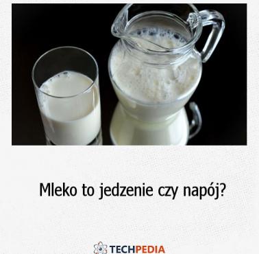 Mleko to jedzenie czy napój?