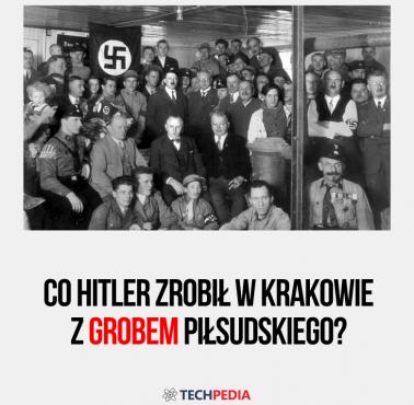 Co Hitler zrobił w Krakowie z grobem Piłsudskiego?
