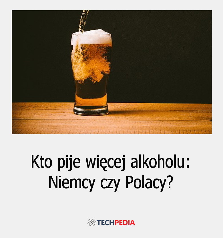 Kto pije więcej alkoholu: Niemcy czy Polacy?