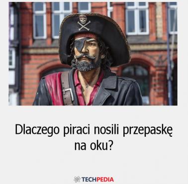 Dlaczego piraci nosili przepaskę na oku?