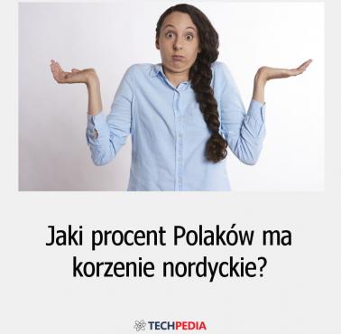 Jaki procent Polaków ma korzenie nordyckie?