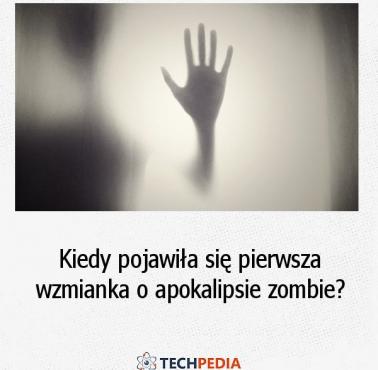 Kiedy pojawiła się pierwsza wzmianka o apokalipsie zombie?