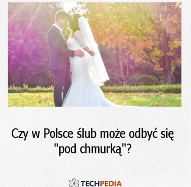 Czy w Polsce ślub może odbyć się “pod chmurką”?