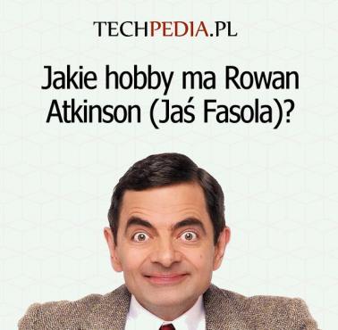 Jakie hobby ma Rowan Atkinson (Jaś Fasola)?