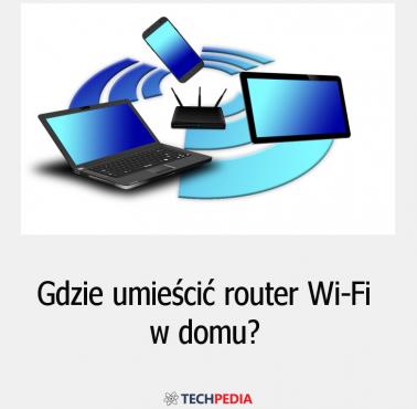 Gdzie umieścić router Wi-Fi w domu?