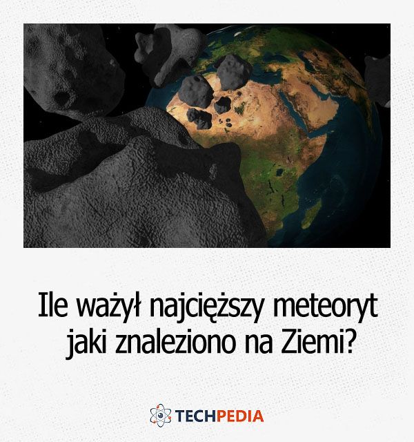 Ile ważył najcięższy meteoryt świata jaki znaleziono na Ziemi?