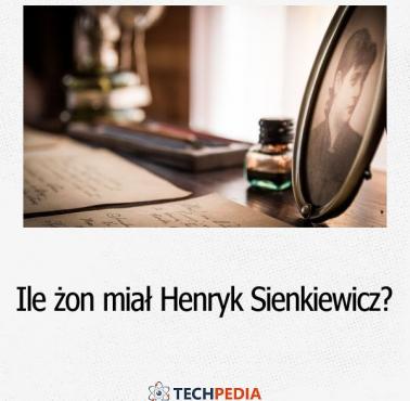 Ile żon miał Henryk Sienkiewicz?
