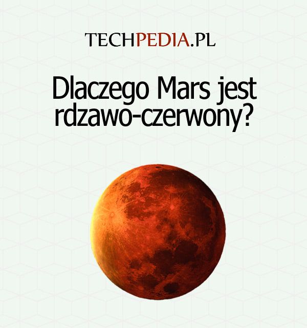 Dlaczego Mars jest rdzawo-czerwony?