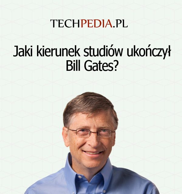 Jaki kierunek studiów ukończył Bill Gates?