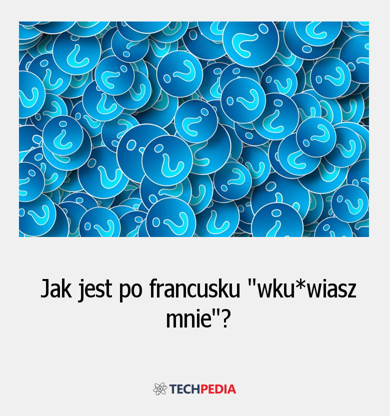 Jak jest po francusku “wku*wiasz mnie”?