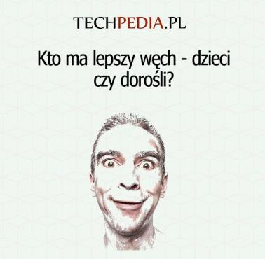 Kto ma lepszy węch - dzieci czy dorośli?