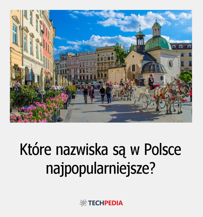 Które nazwiska są w Polsce najpopularniejsze?