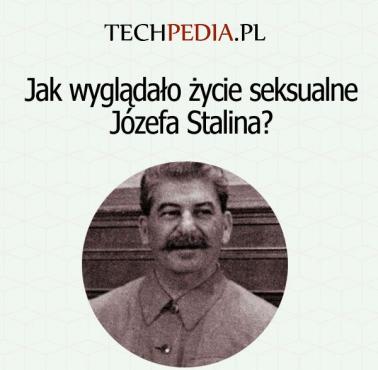 Jak wyglądało życie seksualne Józefa Stalina?