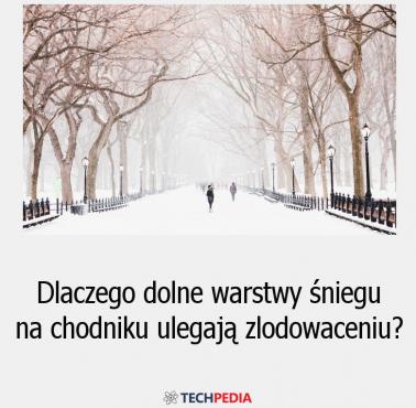 Dlaczego dolne warstwy śniegu na chodniku ulegają zlodowaceniu?