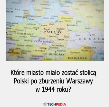 Które miasto miało zostać stolicą Polski po zburzeniu Warszawy w 1944 roku?