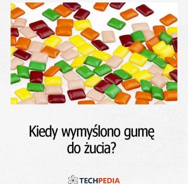 Kiedy wymyślono gumę do żucia?