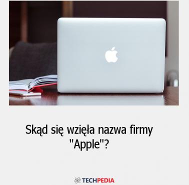 Skąd się wzięła nazwa firmy “Apple”?