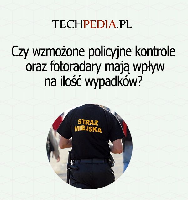 Czy wzmożone policyjne kontrole oraz fotoradary mają wpływ na ilość wypadków?