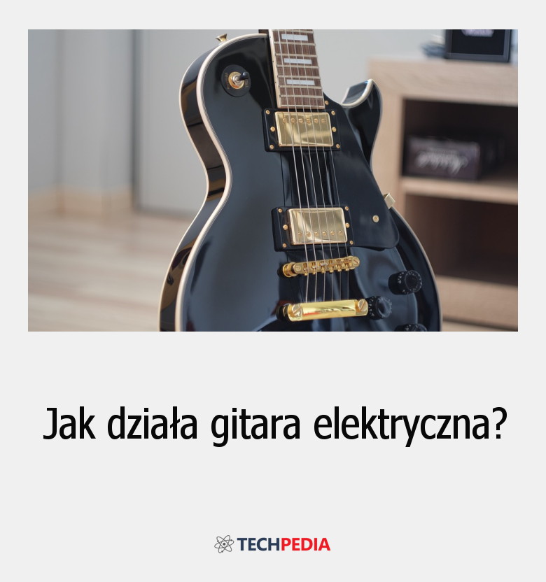 Jak działa gitara elektryczna?