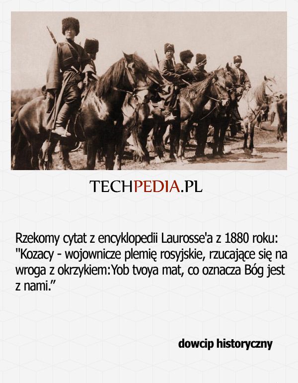 Rzekomy cytat z encyklopedii Laurosse'a z 1880 roku: Kozacy - wojownicze plemię rosyjskie, rzucające się na wroga z ...