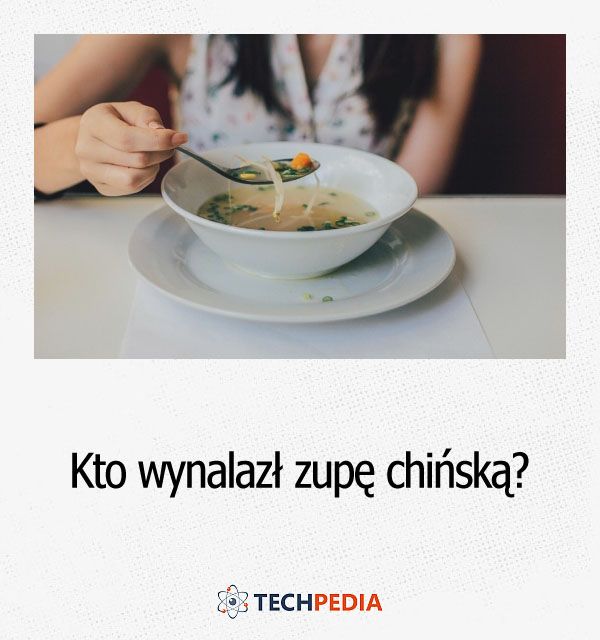 Kto wynalazł zupę chińską?