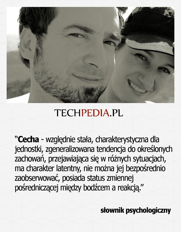 Cecha - względnie stała, charakterystyczna dla jednostki, zgeneralizowana tendencja do określonych zachowań, przejawiająca ....
