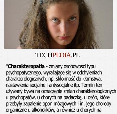 Charakteropatia - zmiany osobowości typu psychopatycznego, wyrażające się w odchyleniach charakterologicznych ...