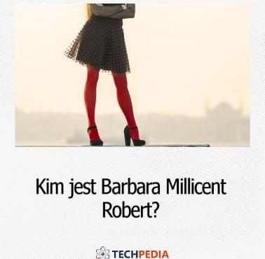 Kim jest Barbara Millicent Robert?