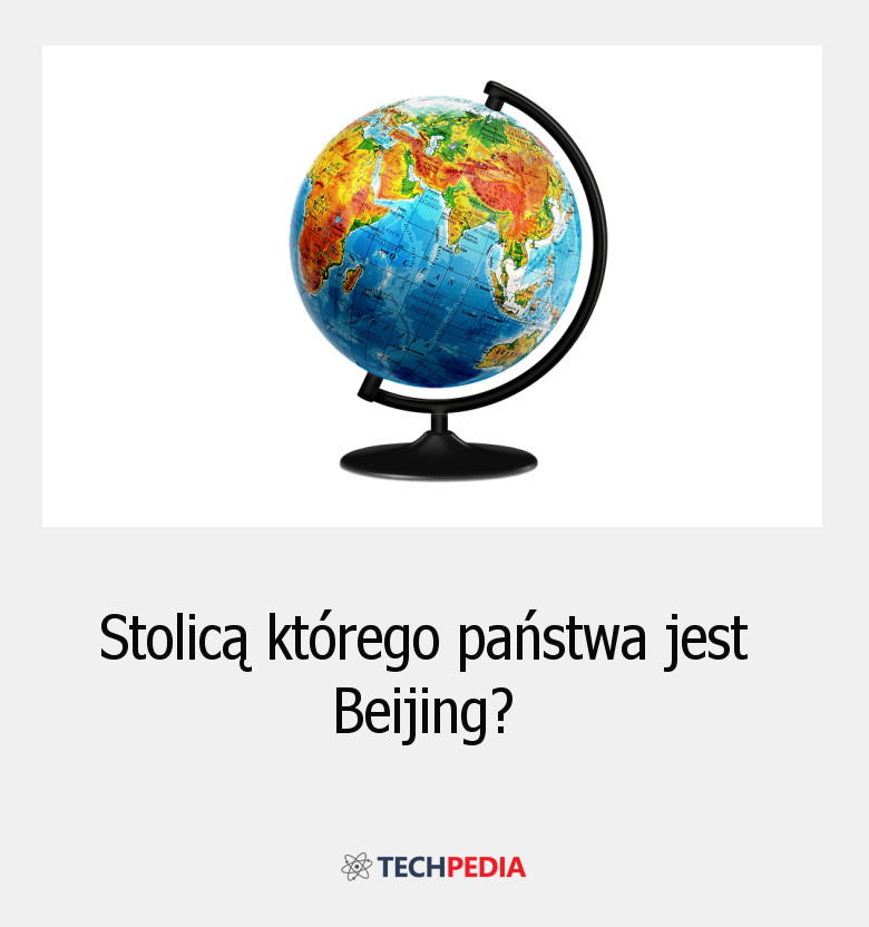 Stolicą którego państwa jest Beijing?