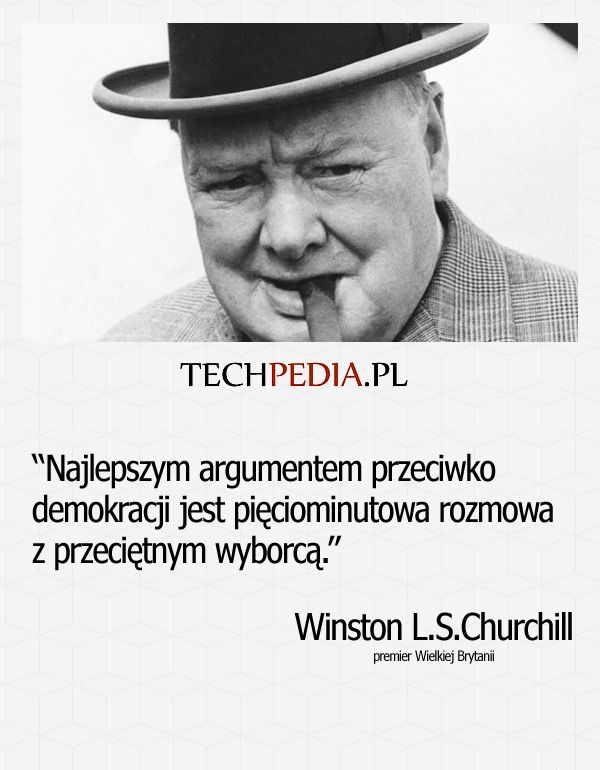 Najlepszym argumentem przeciwko demokracji jest pięciominutowa rozmowa z przeciętnym wyborcą.