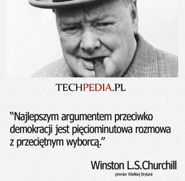 Najlepszym argumentem przeciwko demokracji jest pięciominutowa rozmowa z przeciętnym wyborcą.