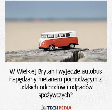 W Wielkiej Brytanii wyjedzie autobus nepędzany metanem pochodzącym z ludzkich odchodów i odpadów spożywczych?