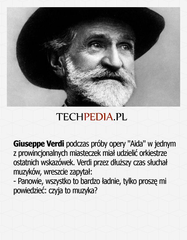 Giuseppe Verdi podczas próby opery Aida w jednym z prowincjonalnych miasteczek miał udzielić orkiestrze ostatnich wskazówek.