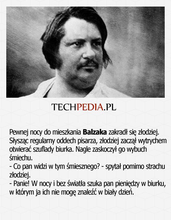 Pewnej nocy do mieszkania Balzaka zakradł się złodziej. Słysząc regularny oddech pisarza, złodziej zaczął wytrychem otwierać ..