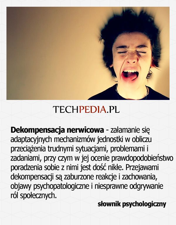 Dekompensacja nerwicowa - załamanie się adaptacyjnych mechanizmów jednostki w obliczu przeciążenia trudnymi sytuacjami ...