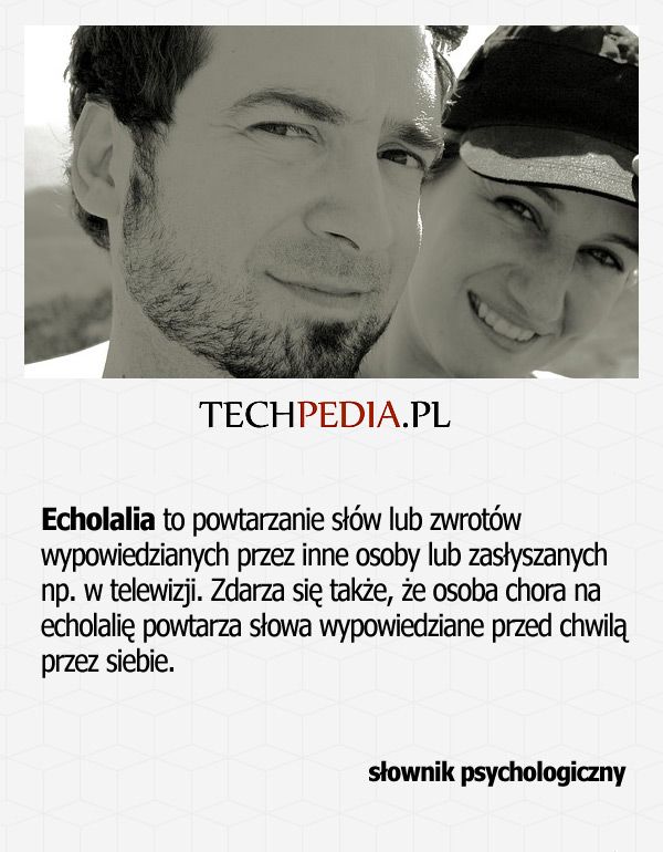 Echolalia to powtarzanie słów lub zwrotów wypowiedzianych przez inne osoby lub zasłyszanych np. w telewizji. Zdarza się ...