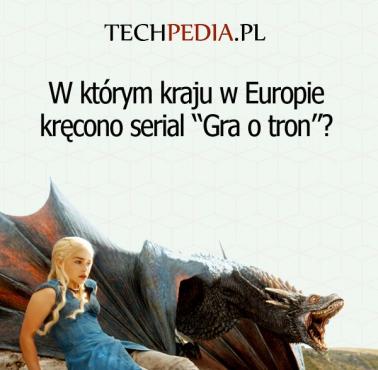W którym kraju w Europie kręcono serial “Gra o tron”?
