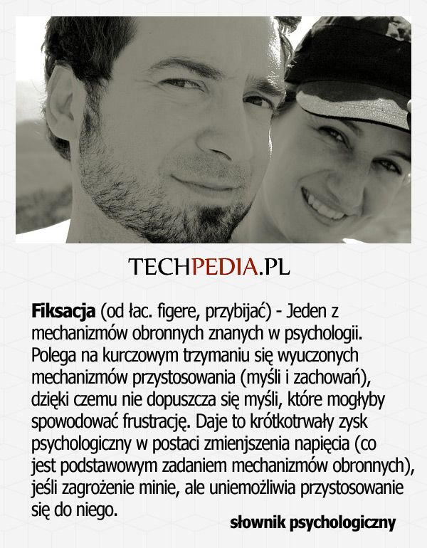 Fiksacja (od łac. figere, przybijać) - Jeden z  mechanizmów obronnych znanych w psychologii. Polega na kurczowym trzymaniu ....